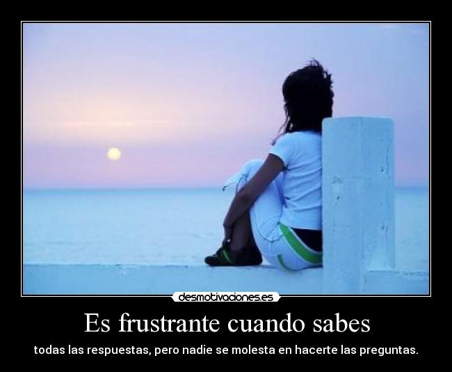 Es frustrante cuando sabes -