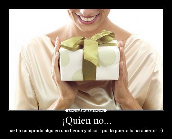 ¡Quien no... -