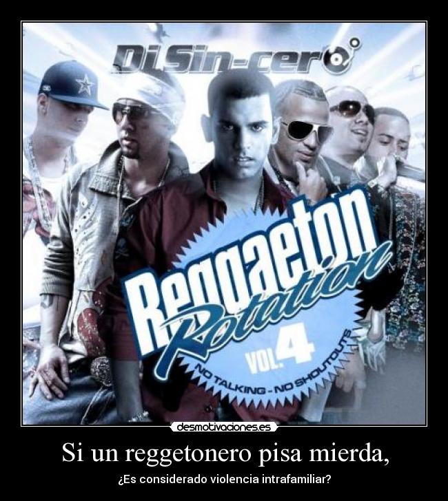 Si un reggetonero pisa mierda, - ¿Es considerado violencia intrafamiliar?