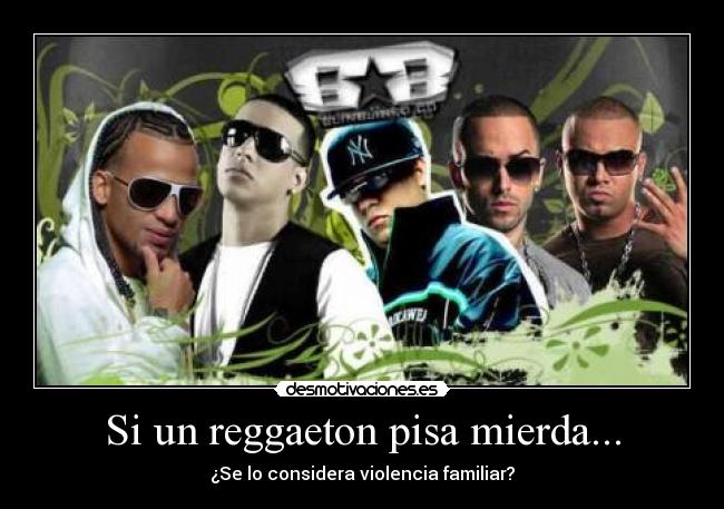 Si un reggaeton pisa mierda... - ¿Se lo considera violencia familiar?