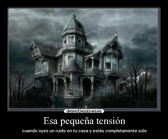Esa pequeña tensión - cuando oyes un ruido en tu casa y estás completamente solo