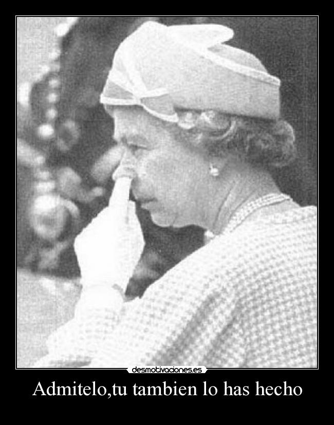 Admitelo,tu tambien lo has hecho - 