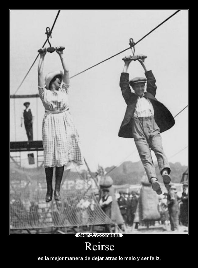 Reirse - es la mejor manera de dejar atras lo malo y ser feliz.