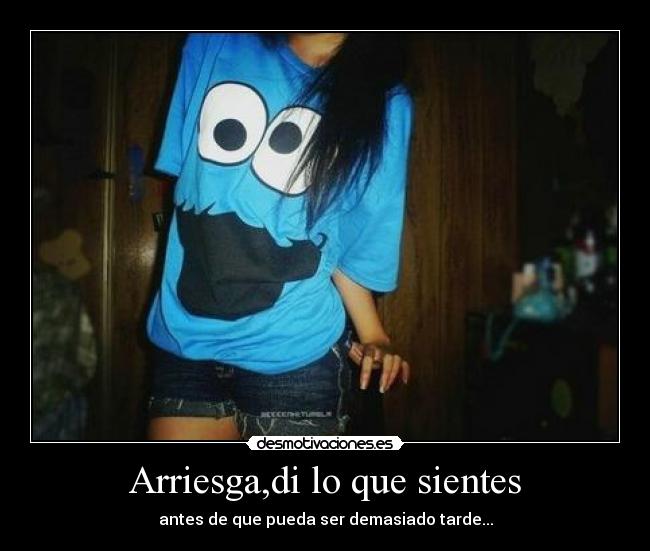 Arriesga,di lo que sientes -