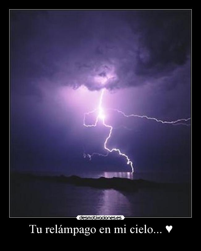 Tu relámpago en mi cielo... ♥ - 