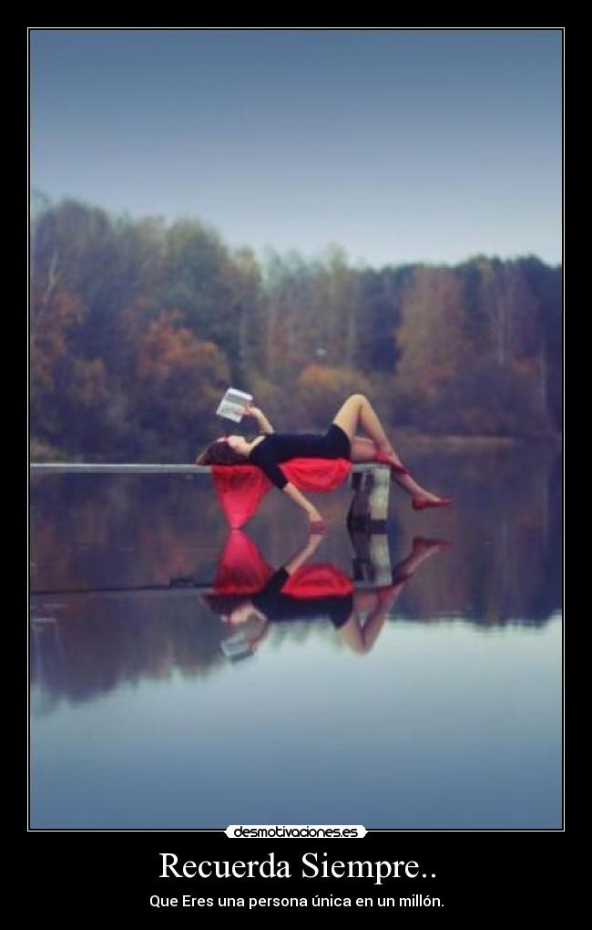 Recuerda Siempre.. - Que Eres una persona única en un millón.