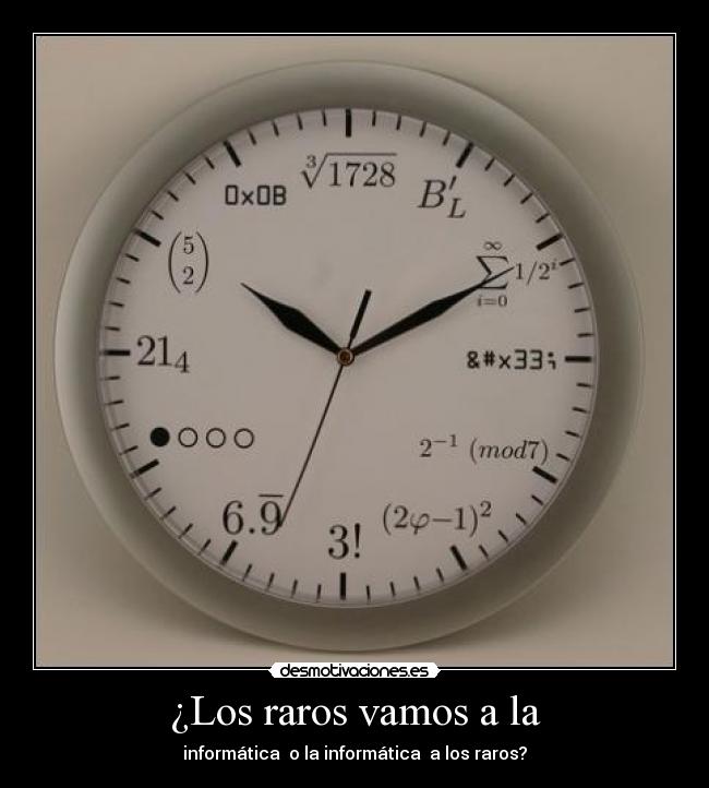 ¿Los raros vamos a la - informática o la informática a los raros?