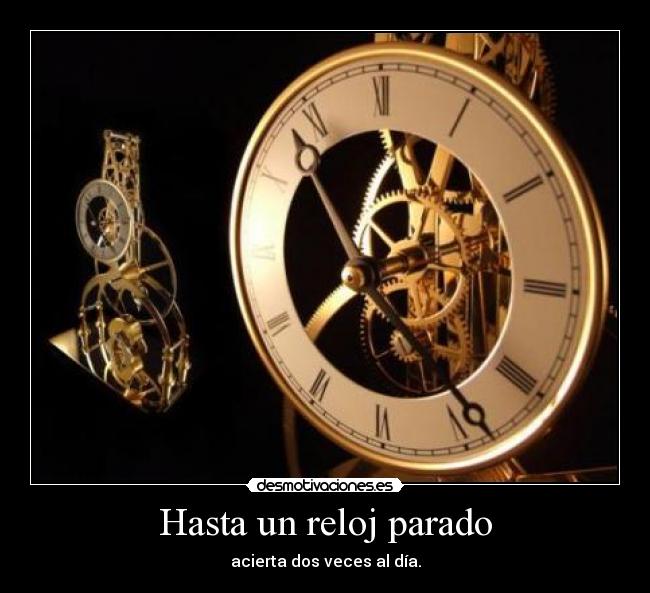 carteles hasta reloj parado acierta dos veces dia desmotivaciones