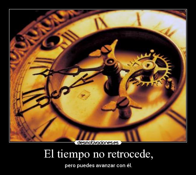 El tiempo no retrocede, - 