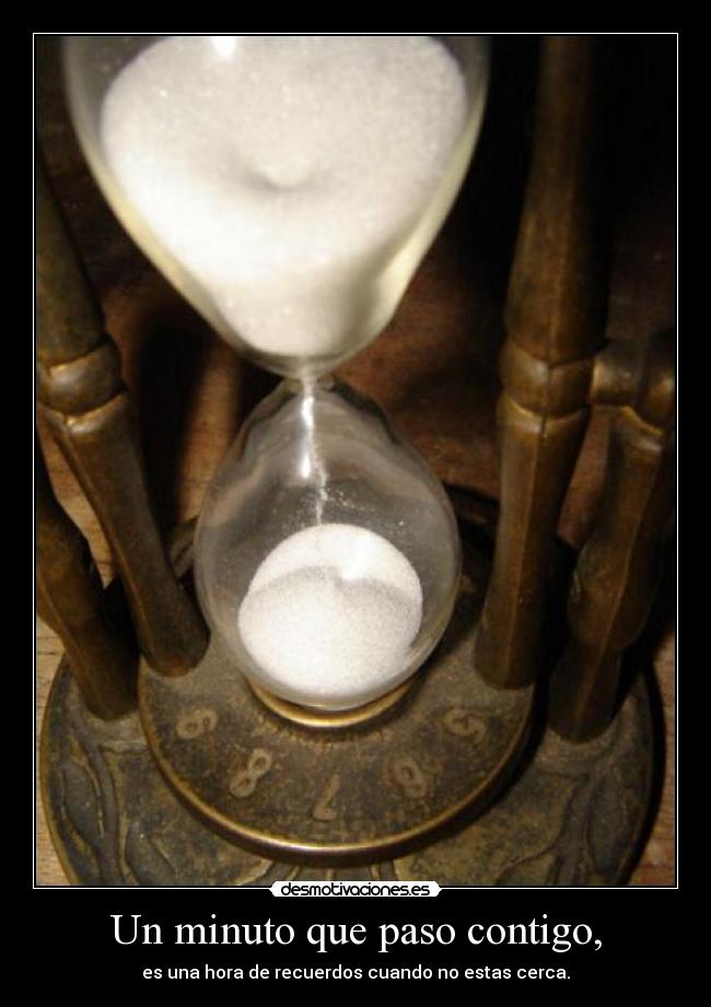 Un minuto que paso contigo, -