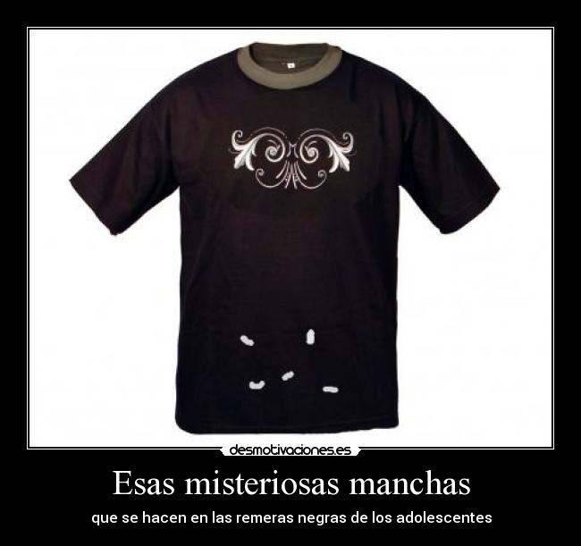 Esas misteriosas manchas - que se hacen en las remeras negras de los adolescentes