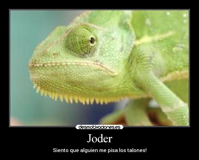 Joder - Siento que alguien me pisa los talones!