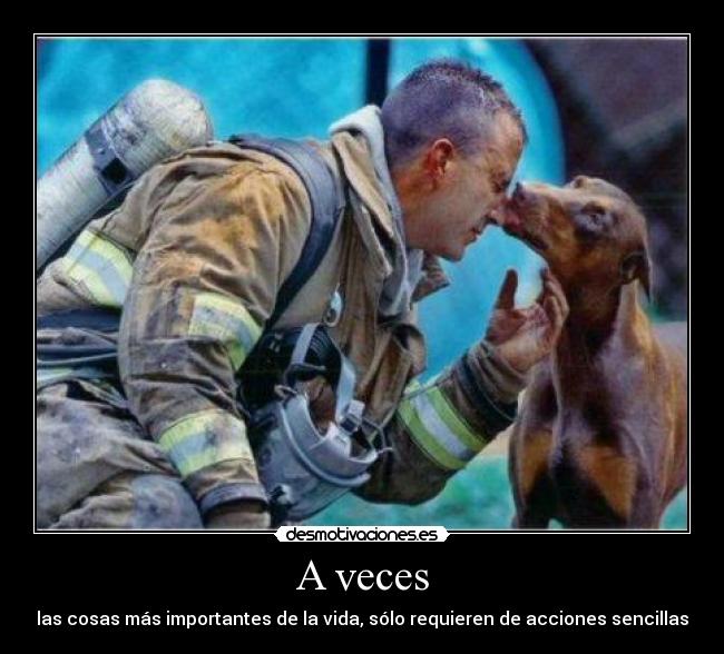 A veces - las cosas más importantes de la vida, sólo requieren de acciones sencillas