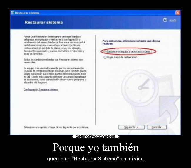 Porque yo también - querría un Restaurar Sistema en mi vida.