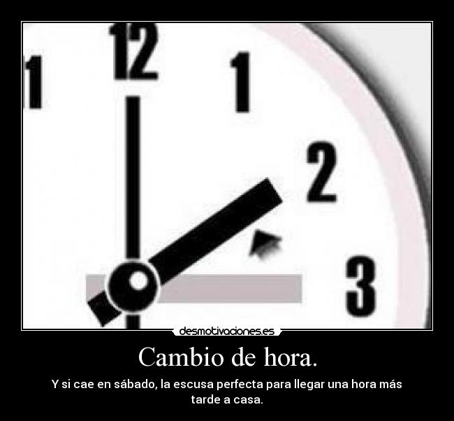 Cambio de hora. - Y si cae en sábado, la escusa perfecta para llegar una hora más tarde a casa.