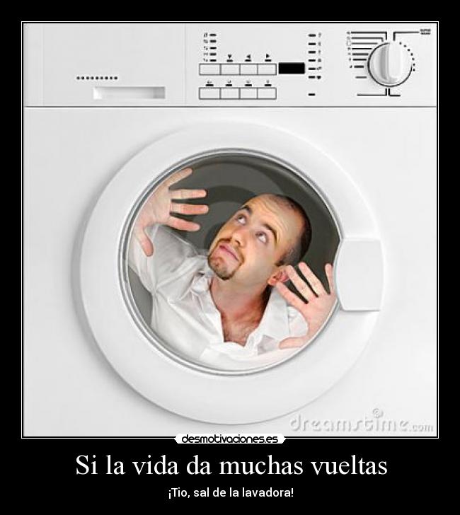 Si la vida da muchas vueltas - ¡Tio, sal de la lavadora!