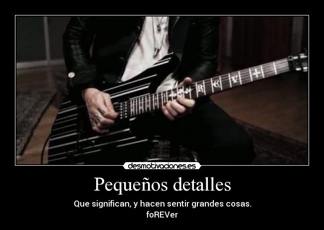 Pequeños detalles - Que significan, y hacen sentir grandes cosas.
foREVer