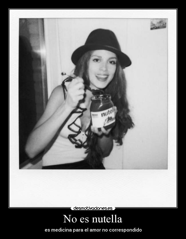 No es nutella - es medicina para el amor no correspondido