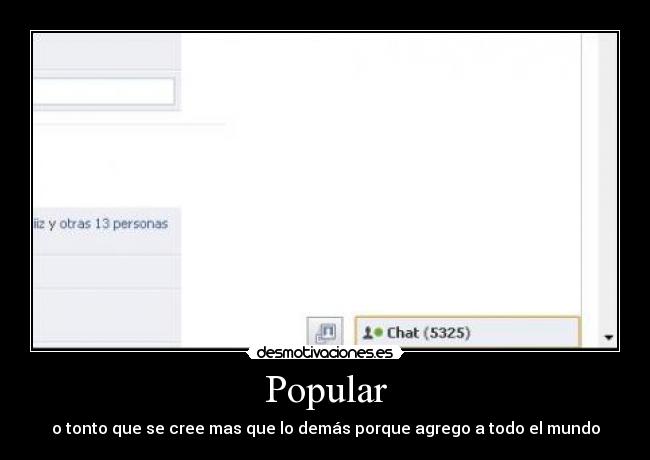 Popular - o tonto que se cree mas que lo demás porque agrego a todo el mundo