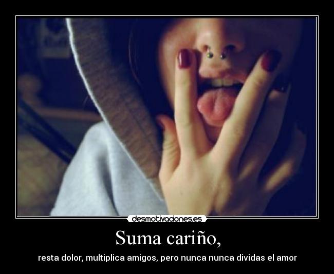 Suma cariño, - resta dolor, multiplica amigos, pero nunca nunca dividas el amor
