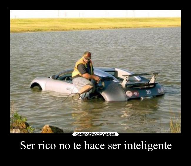 Ser rico no te hace ser inteligente - 