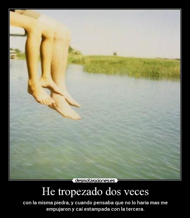 He tropezado dos veces -