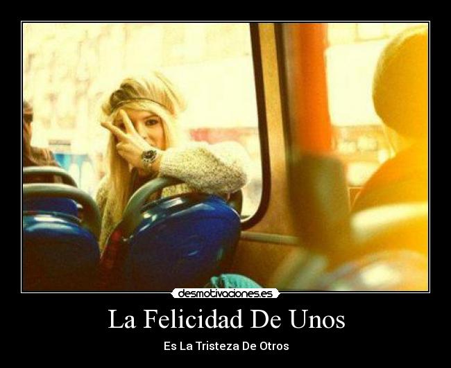 La Felicidad De Unos - Es La Tristeza De Otros