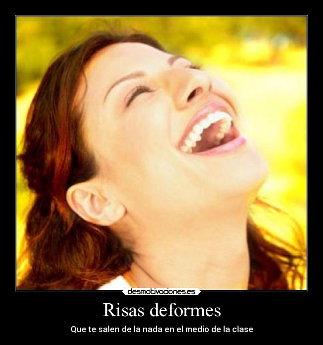 Risas deformes - Que te salen de la nada en el medio de la clase