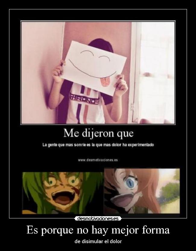 Es porque no hay mejor forma - de disimular el dolor