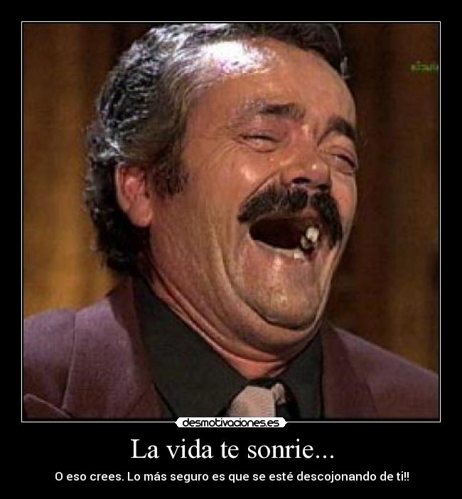 La vida te sonrie... -