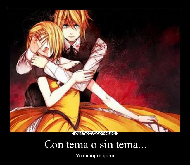 Con tema o sin tema... - Yo siempre gano