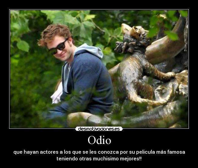 Odio - que hayan actores a los que se les conozca por su pelicula más famosa
teniendo otras muchisimo mejores!!