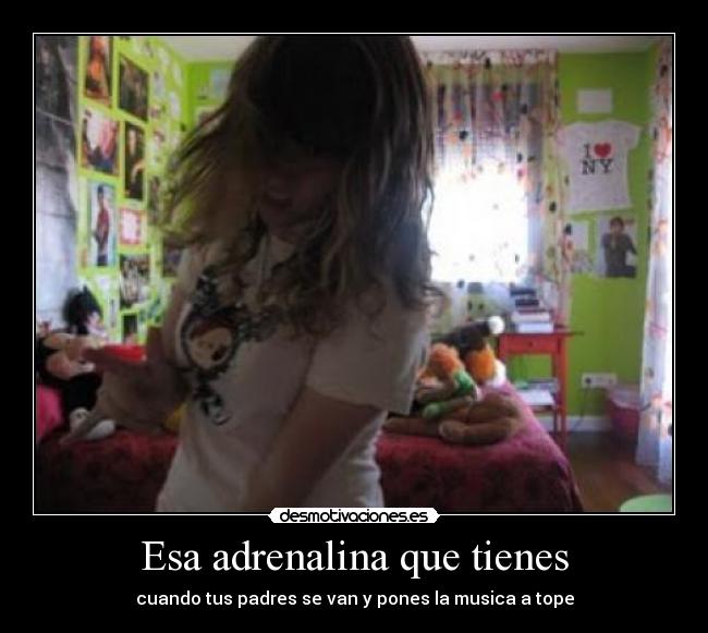 Esa adrenalina que tienes -