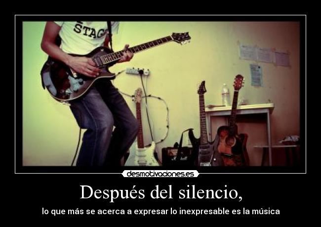 Después del silencio, - lo que más se acerca a expresar lo inexpresable es la música