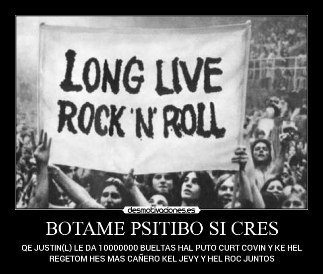 BOTAME PSITIBO SI CRES - QE JUSTIN(L) LE DA 10000000 BUELTAS HAL PUTO CURT COVIN Y KE HEL
REGETOM HES MAS CAÑERO KEL JEVY Y HEL ROC JUNTOS