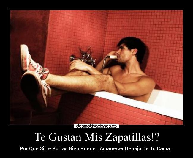 Te Gustan Mis Zapatillas!? - Por Que Si Te Portas Bien Pueden Amanecer Debajo De Tu Cama...