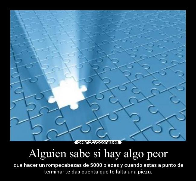 Alguien sabe si hay algo peor -