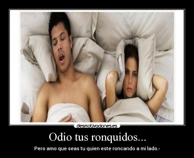 Odio tus ronquidos... - 