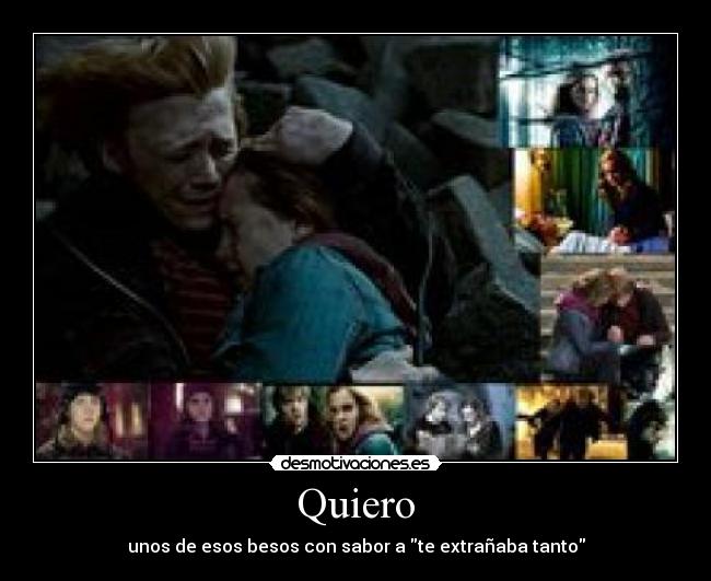Quiero - unos de esos besos con sabor a te extrañaba tanto
