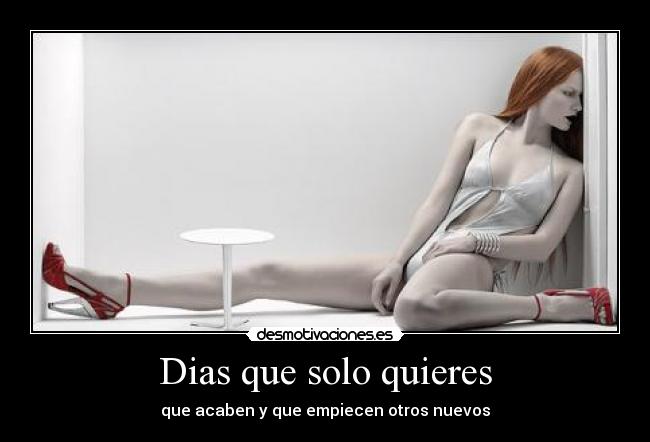 Dias que solo quieres -