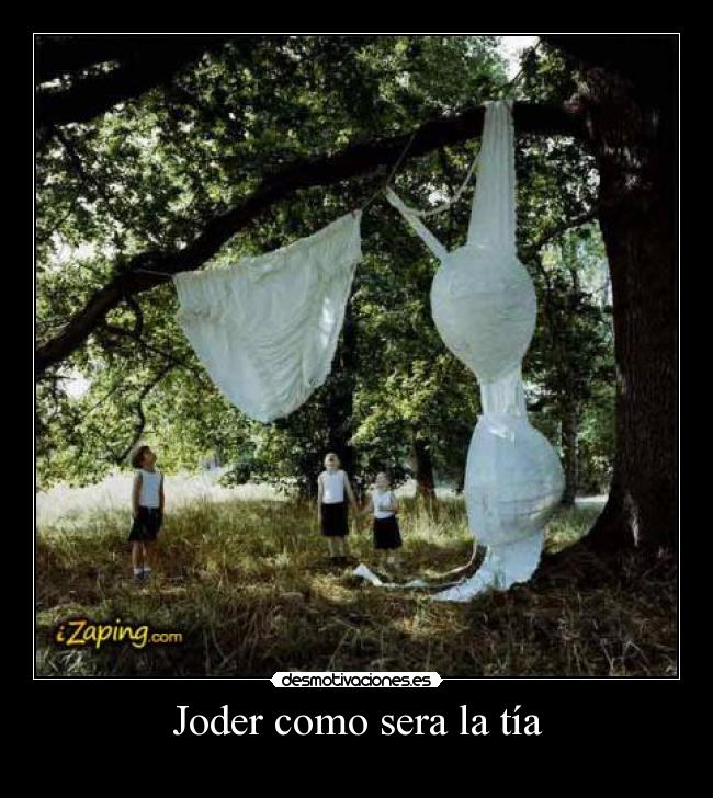 Joder como sera la tía -