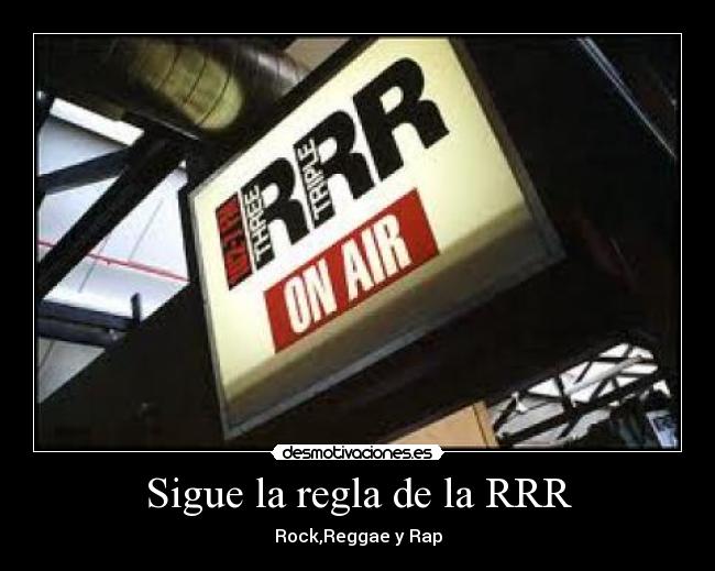 Sigue la regla de la RRR - 