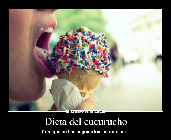 Dieta del cucurucho - Creo que no has seguido las instrucciones