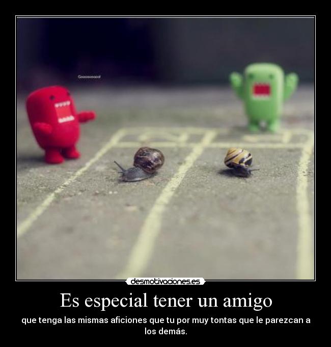Es especial tener un amigo -