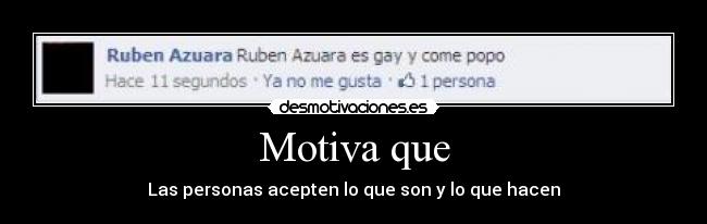 Motiva que - Las personas acepten lo que son y lo que hacen