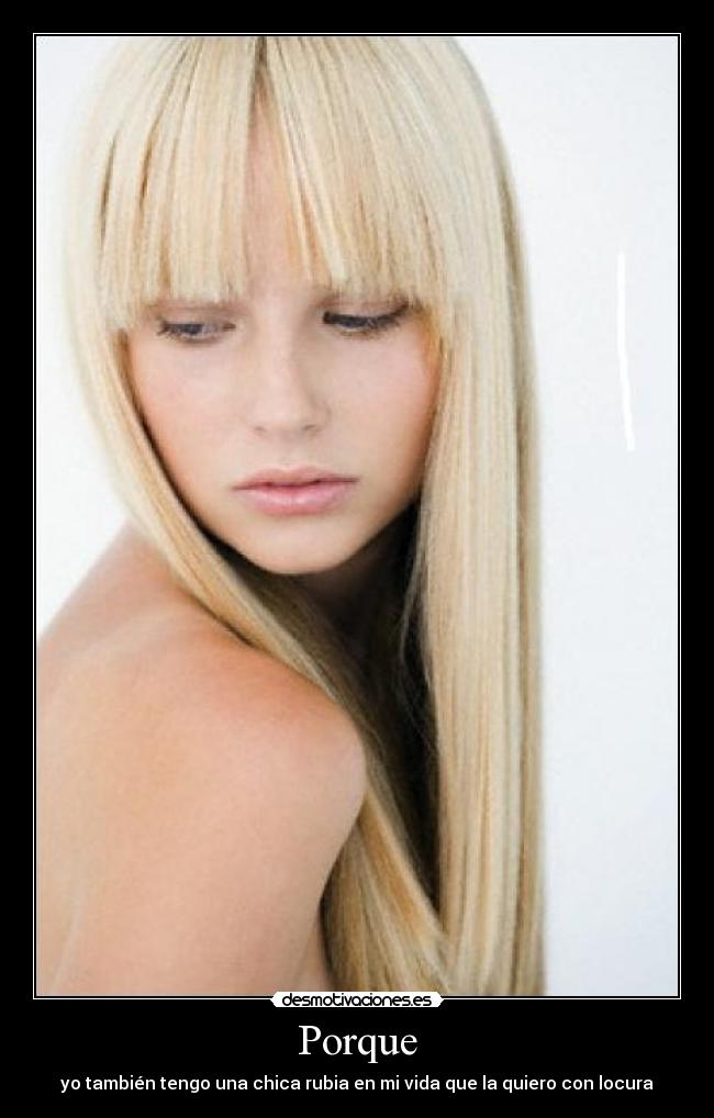 Porque - yo también tengo una chica rubia en mi vida que la quiero con locura