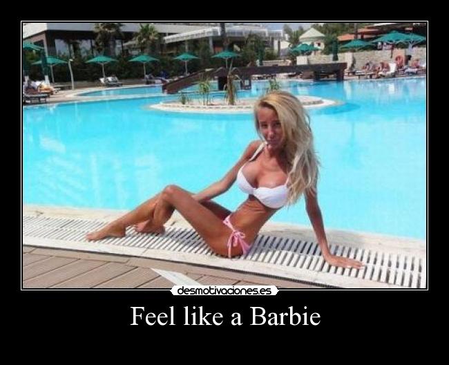Feel like a Barbie -