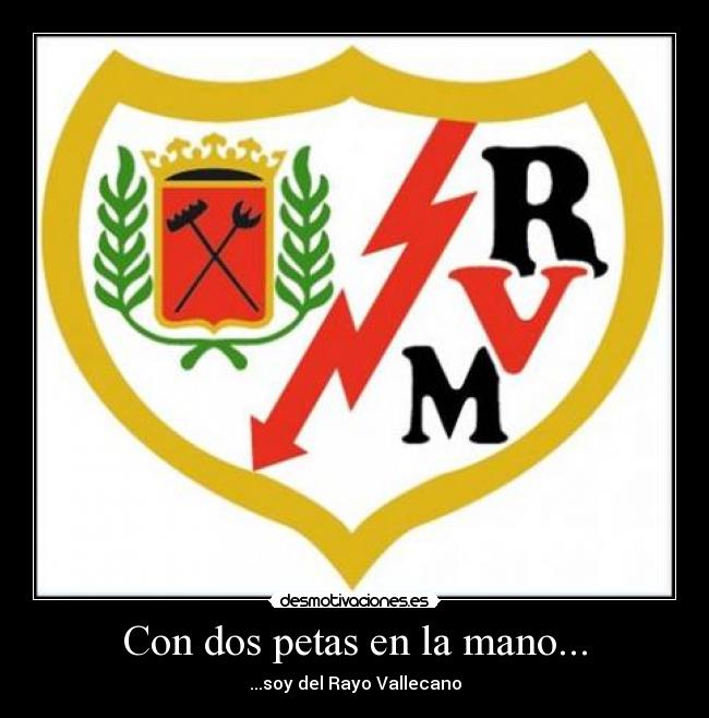 Con dos petas en la mano... - ...soy del Rayo Vallecano