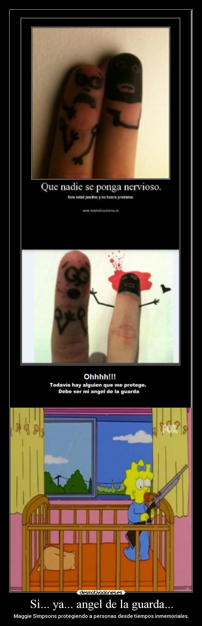 Si... ya... angel de la guarda... - Maggie Simpsons protegiendo a personas desde tiempos inmemoriales.