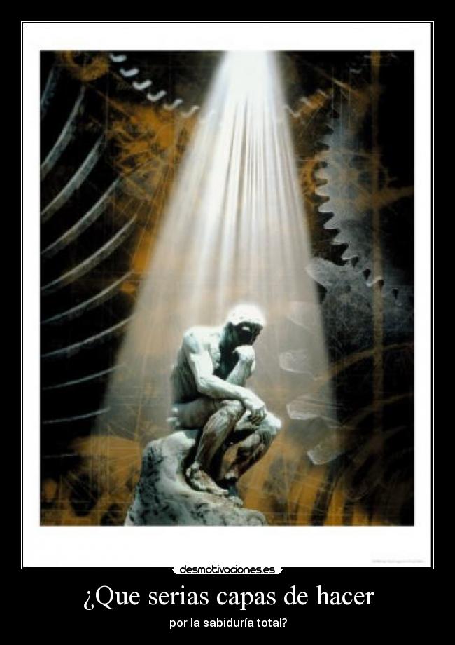 ¿Que serias capas de hacer - por la sabiduría total?